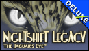 Nightshift Legacy - The Jaguar's Eye Deluxe