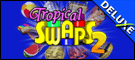Tropical Swaps 2 Deluxe
