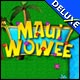 Maui Wowee Deluxe