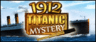 1912 Titanic Mystery