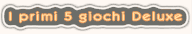 I primi 5 giochi Deluxe