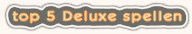 top 5 Deluxe spellen