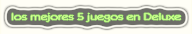 los mejores 5 juegos Deluxe
