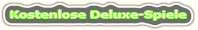 Kostenloses Deluxe-Spiel