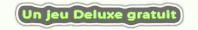 Un jeu Deluxe gratuit