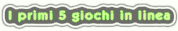 I primi 5 giochi in linea