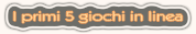 I primi 5 giochi in linea