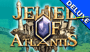 Jewel of Atlantis Deluxe